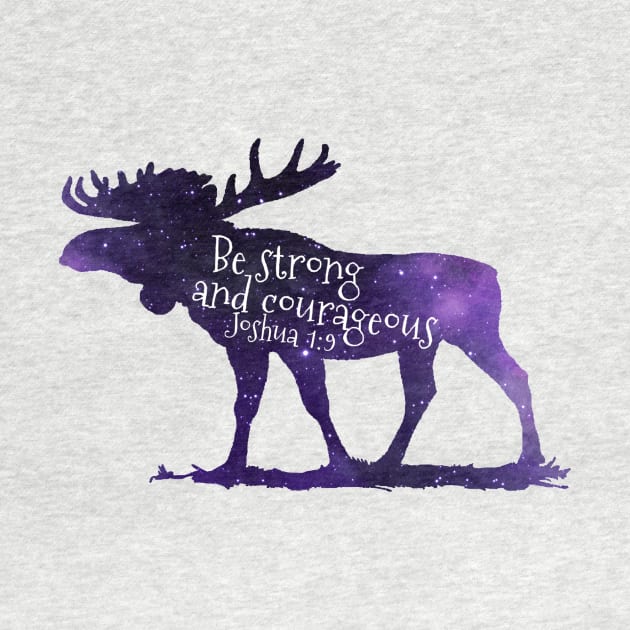 Moose Bible Verse - Joshua 1 9 Be Strong And Courageous by TheJollyMarten